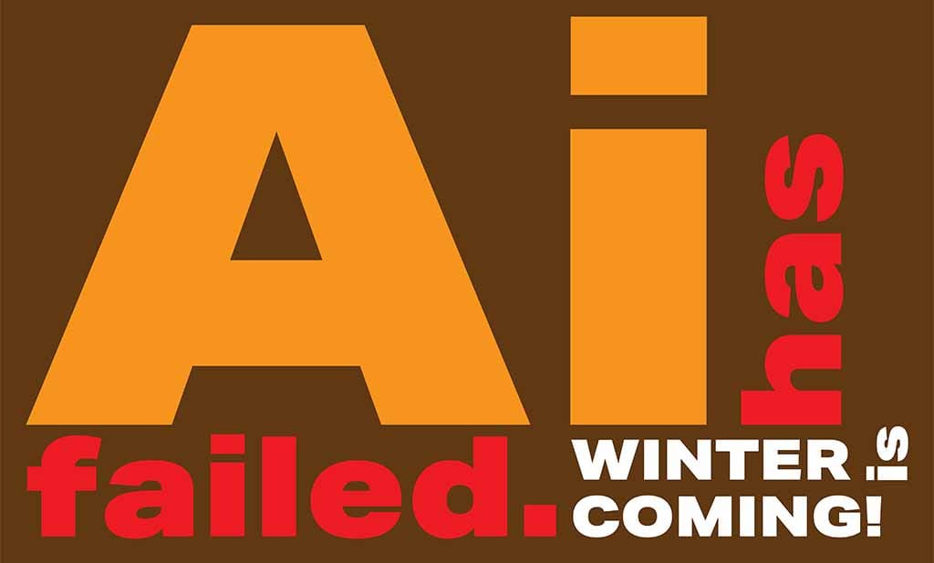 AI has failed. Winter is coming!